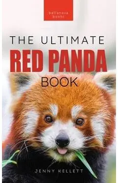 Red Pandas The Ultimate Book: 100+ Amazing Red Panda Facts, Photos, Quiz & More - Jenny Kellett