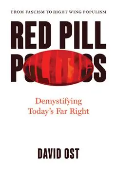Red Pill Politics: Demystifying Today's Far Right - David Ost