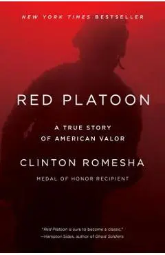 Red Platoon: A True Story of American Valor - Clinton Romesha