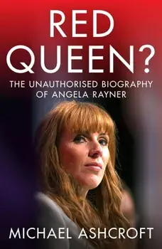 Red Queen?. The Unauthorised Biography of Angela Rayner, Hardback/Michael Ashcroft