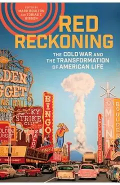 Red Reckoning: The Cold War and the Transformation of American Life - Mark Boulton