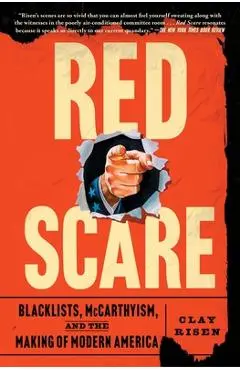 Red Scare: Blacklists, McCarthyism, and the Making of Modern America - Clay Risen