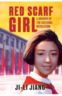 Red Scarf Girl: A Memoir of the Cultural Revolution - Ji-li Jiang