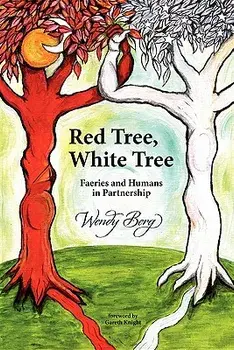 Red Tree, White Tree: Faeries and Humans in Partnership, Paperback/Wendy Berg