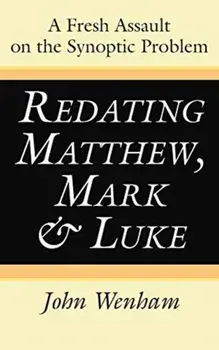Redating Matthew, Mark and Luke, Hardcover/John Wenham