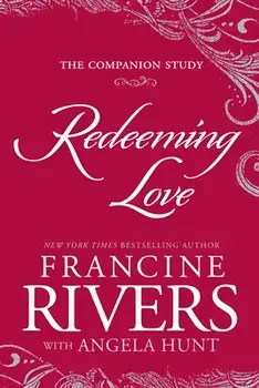 Redeeming Love: The Companion Study, Paperback/Francine Rivers