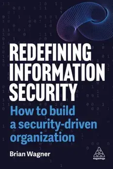 Redefining Information Security. How to Build a Security-Driven Organization, Paperback/Brian Wagner