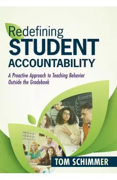 Redefining Student Accountability: A Proactive Approach to Teaching Behavior Outside the Gradebook (Your Guide to Improving Student Learning by Teachi - Tom Schimmer