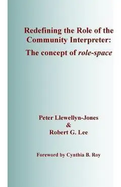 Redefining the Role of the Community Interpreter: The Concept of Role-space - Robert G. Lee