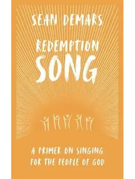 Redemption Song. A Primer on Singing for the People of God, Hardback/Sean DeMars