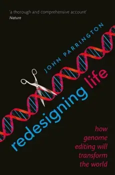 Redesigning Life. How genome editing will transform the world, Paperback/John Parrington