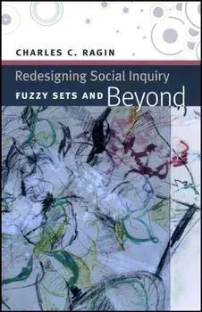 Redesigning Social Inquiry. Fuzzy Sets and Beyond, Paperback/Charles C. Ragin