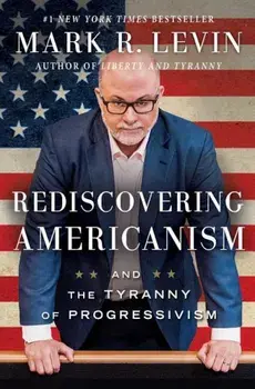 Rediscovering Americanism: And the Tyranny of Progressivism, Paperback/Mark R. Levin