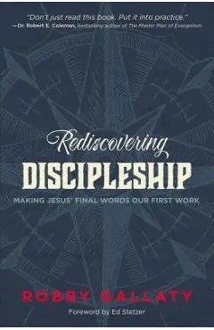 Rediscovering Discipleship: Making Jesus' Final Words Our First Work - Robby Gallaty