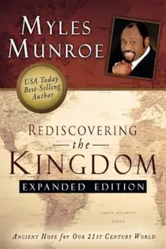 Rediscovering the Kingdom: Ancient Hope for Our 21st Century World, Paperback/Myles Munroe