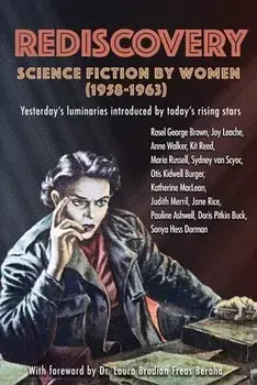 Rediscovery: Science Fiction by Women (1958 to 1963): Yesterday's luminaries introduced by today's rising stars, Paperback/Gideon Marcus