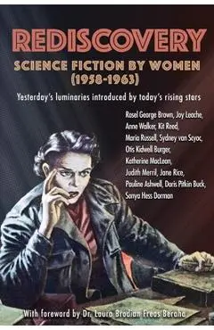 Rediscovery: Science Fiction by Women (1958 to 1963): Yesterday's luminaries introduced by today's rising stars - Gideon Marcus