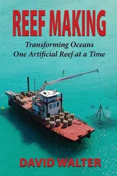 Reef Making: Transforming Oceans One Artificial Reef at a Time, Paperback/David Walter