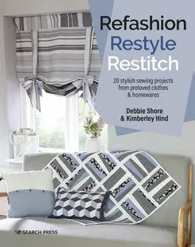Refashion, Restyle, Restitch. 20 Stylish Sewing Projects from Preloved Clothes & Homewares, Paperback/Kimberley Hind