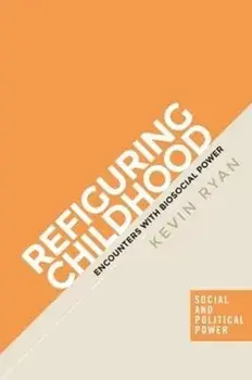 Refiguring Childhood. Encounters with Biosocial Power, Hardback/Kevin Ryan