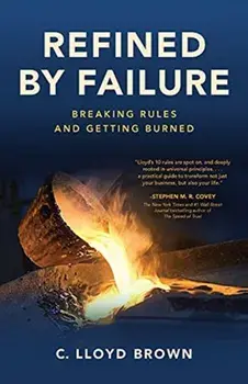 Refined by Failure: Breaking Rules and Getting Burned, Paperback/C. Lloyd Brown