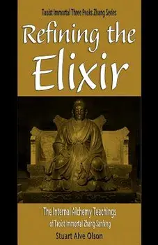 Refining the Elixir: The Internal Alchemy Teachings of Taoist Immortal Zhang Sanfeng, Paperback/Stuart Alve Olson