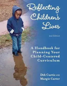 Reflecting Children's Lives: A Handbook for Planning Your Child-Centered Curriculum, Paperback/Deb Curtis