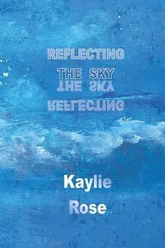 Reflecting the Sky, Paperback/Kaylie Rose