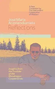 Reflections: Insights from the Founder of the Mondragon Cooperatives, Paperback/José María Arizmendiarrieta