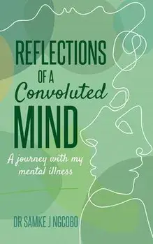 Reflections of a Convoluted Mind: A Journey with My Mental Illness, Paperback/Sonia Soneni Dube