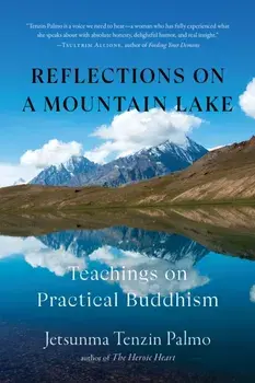 Reflections on a Mountain Lake. Teachings on Practical Buddhism, Paperback/Jetsunma Tenzin Palmo