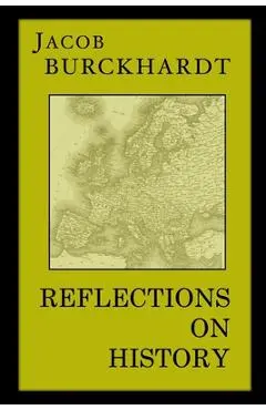 Reflections on History - Jacob Burckhardt
