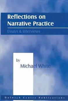 Reflections on Narrative Practice: Essays & Interviews, Paperback/Michael White