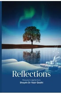 Reflections: Personal Insights From Shaykh Dr. Yasir Qadhi - Yasir Qadhi