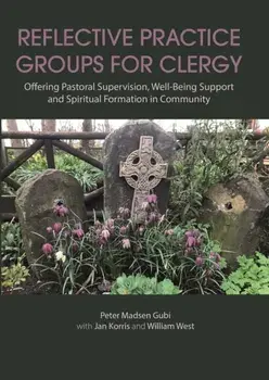 Reflective Practice Groups for Clergy. Offering Pastoral Supervision, Well-Being Support and Spiritual Formation in Community, Paperback/Peter Madsen Gubi