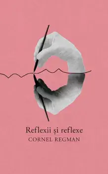 Reflexii si reflexe/Cornel Regman