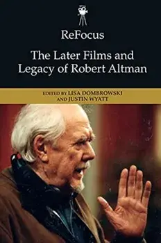 Refocus: The Later Films and Legacy of Robert Altman, Hardcover/Lisa Dombrowski
