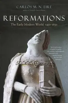 Reformations: The Early Modern World, 1450-1650, Paperback/Carlos M. N. Eire
