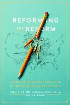 Reforming the Reform. Problems of Public Schooling in the American Welfare State, Paperback/David K. Cohen