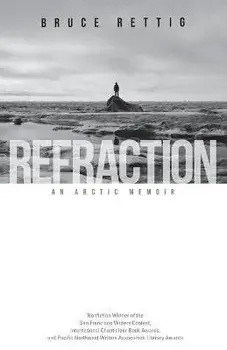 Refraction: An Arctic Memoir, Paperback/Bruce Rettig