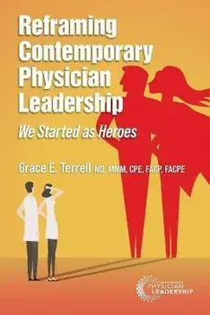 Reframing Contemporary Physician Leadership: We Started as Heroes, Paperback/Grace E. Terrell