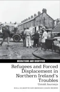 Refugees and Forced Displacement in Northern Ireland’s Troubles. Untold Journeys, Paperback/Brendan Ciaran Browne
