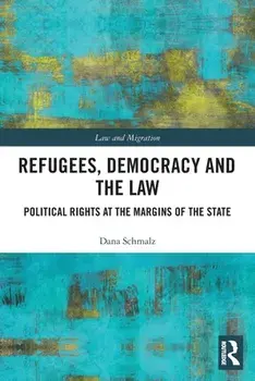 Refugees, Democracy and the Law. Political Rights at the Margins of the State, Paperback/Dana Schmalz