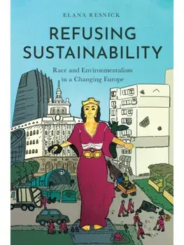 Refusing Sustainability. Race and Environmentalism in a Changing Europe, New ed, Paperback/Elana Resnick