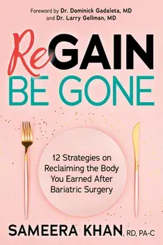 Regain Be Gone: 12 Strategies to Maintain the Body You Earned After Bariatric Surgery, Paperback/Sameera Khan