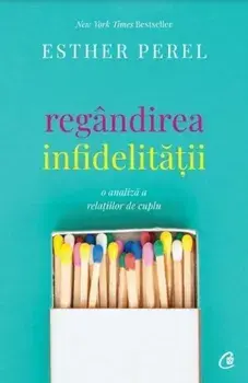 Regandirea infidelitatii. O analiza a relatiilor de cuplu/Esther Perel