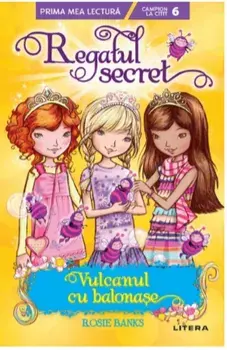 Regatul secret. Vulcanul cu balonase/Rosie Banks