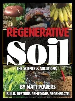 Regenerative Soil: The Science & Solutions - the 2nd Edition, Hardcover/Matt Powers
