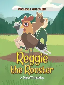 Reggie the Rooster. A Tale of Friendship, Hardback/Melissa Dabrowski