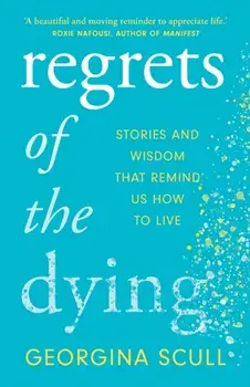 Regrets of the Dying. Stories and Wisdom That Remind Us How to Live, Paperback/***